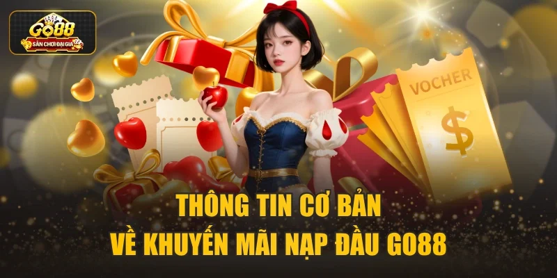 Thông tin cơ bản về khuyến mãi nạp đầu Go88